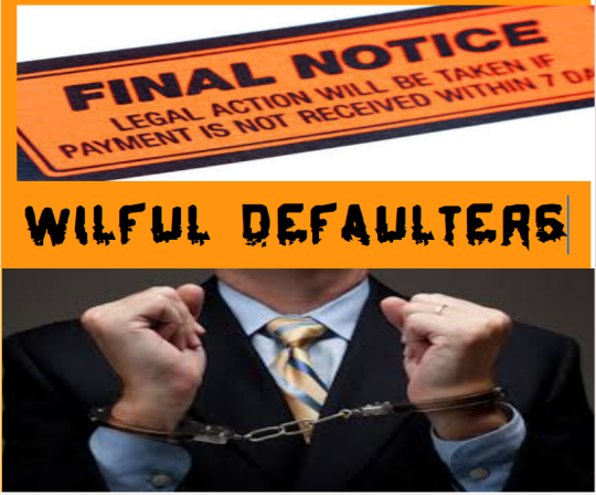 WILFUL DEFAULTERS